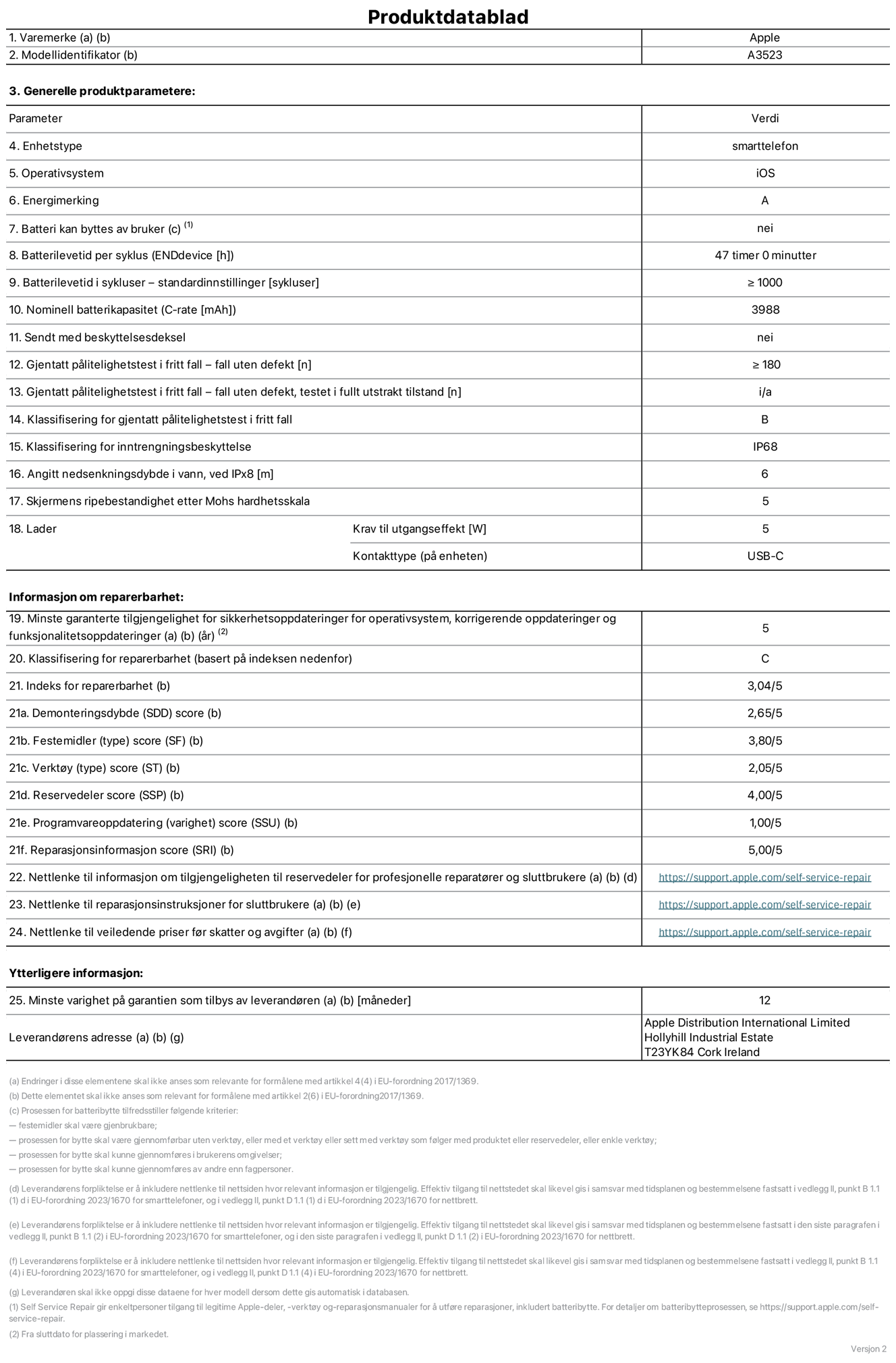 Produktdatablad for iPhone 17 Pro – modell  A3523. Levert av Apple Distribution International Limited, Hollyhill Industrial Estate. Cork, Irland, T23 YK84. Enhetstype: smarttelefon. Operativsystem: iOS. Energieffektivitetsklasse: A. Batteriet kan byttes av brukeren: nei. Batteriets holdbarhet per ladesyklus: 47 timer. Batteriets holdbarhet i antall ladesykluser – standardinnstillinger: større enn eller lik 1000. Nominell batterikapasitet: 3 988 mAh. Leveres med beskyttelsesdeksel: nei. Holdbarhetstest ved gjentatte fall – antall fall uten feil: større enn eller lik 180. Holdbarhetstest ved gjentatte fall – antall fall uten feil i helt utfoldet tilstand: ikke relevant. Holdbarhetsklasse ved gjentatte fall: B. Kapslingsgrad: IP68. Angitt nedsenkingsdybde i vann ved IPx8: 6 meter. Skjermens ripefasthet på Mohs skala: 5. Krav til laderens utgangseffekt: 5 watt. Laderens stikkontakt (på enhetssiden): USB-C. Minstegaranti for tilgang på sikkerhetsoppdateringer, feilrettinger og funksjonsoppdateringer til operativsystemet: 5 år. Reparerbarhetsklasse: C. Reparerbarhetsindeks: 3,04/5. Demontering: 2,65/5. Festeanordninger: 3,80/5. Verktøy: 2,05/5. Reservedeler: 4,00/5. Programvareoppdateringer: 1,00/5. Informasjon om reparasjon: 5,00/5. Lenke til informasjon om tilgjengelighet for reservedeler for profesjonelle reparatører og sluttbrukere: https://support.apple.com/no-no/self-service-repair. Lenke til reparasjonsveiledning for sluttbrukere: https://support.apple.com/no-no/self-service-repair. Lenke til veiledende priser ekskl. mva: https://support.apple.com/no-no/self-service-repair. Produktet omfattes av en 12-måneders generell garanti.